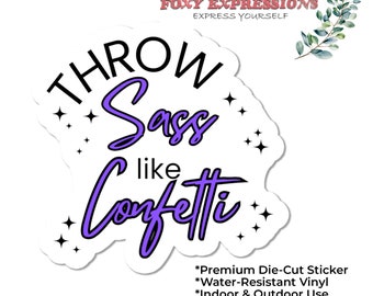 Throw Sass like Confetti | Waterproof Sticker | Laptop Decal | Water bottle Decal | Laptop Sticker | Kindle Sticker | Trendy Funny Sticker