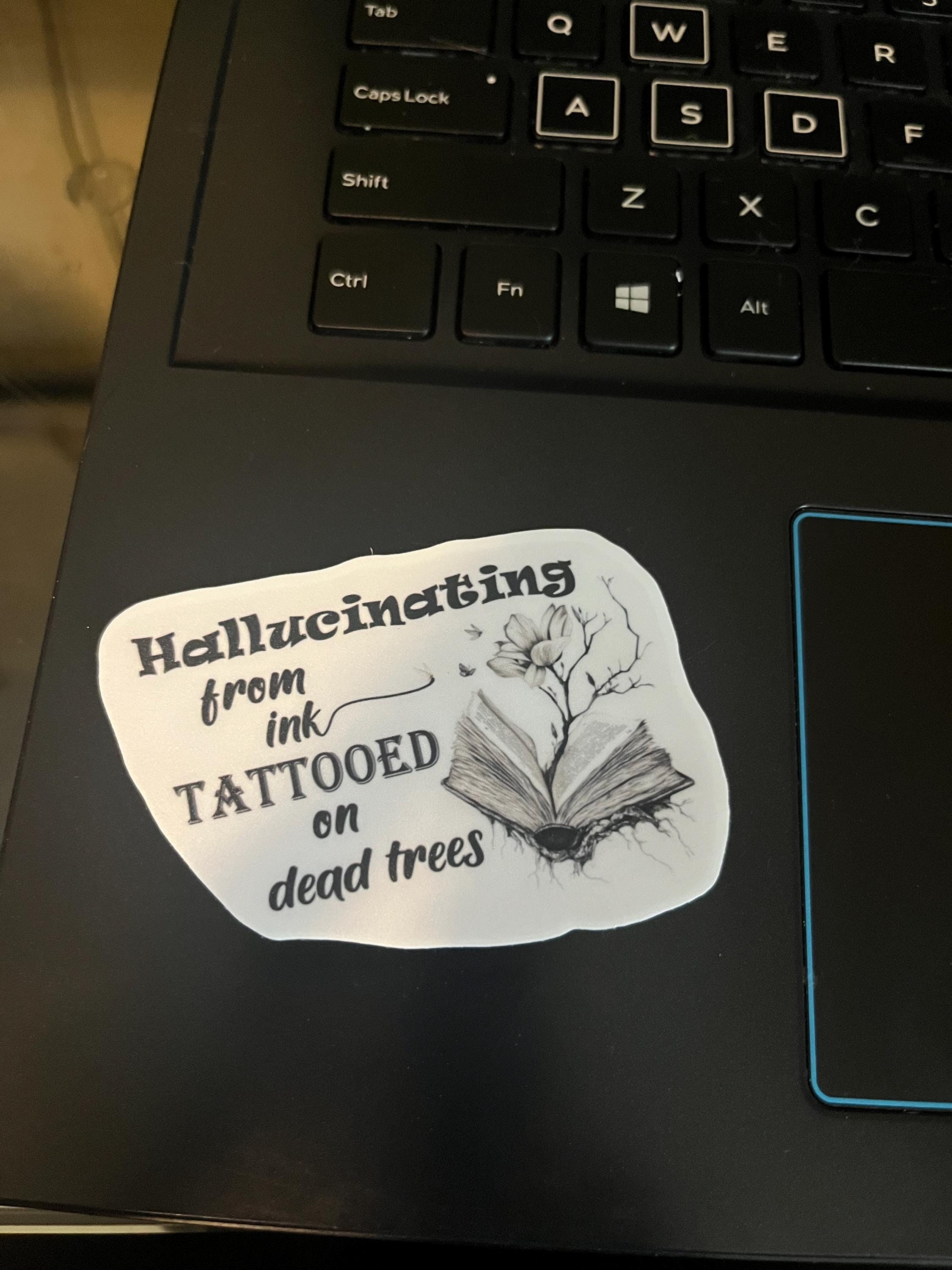 Hallucinating From Ink Tattooed on Dead Trees, Water Proof and Uv