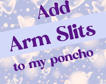 Poncho arm slits add-on to your poncho order