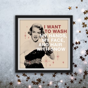I Want to Wash my Hands, my Face and Hair with Snow Vintage White Christmas Quote Digital Print