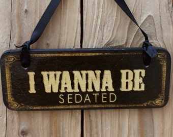 I wanna be sedated - Wooden Sign