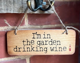 Im In The Garden Drinking Wine/Gin/Prosecco/Beer Rustic Wooden Sign