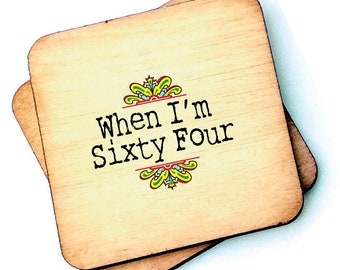 When I’m 64 Beatles Rustic Wooden Coaster
