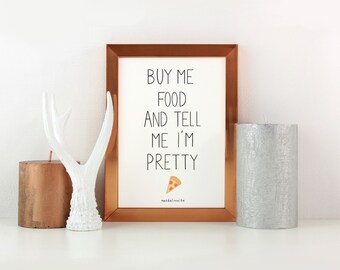 Cute, Illustrated, “Buy me food and tell me I’m pretty” love, romance, adventure, A5, A4, A3 Art Print