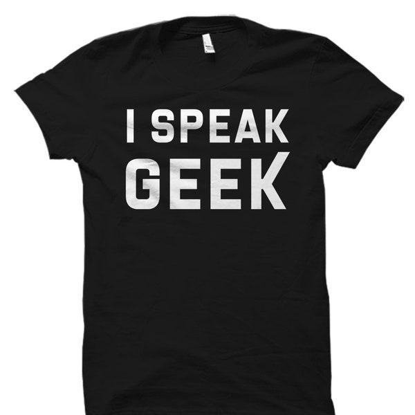I Speak Geek Shirt. Geek Gift. Geeky Gift. Geeky Shirt. Geek Boyfriend Gift. Geek Girlfriend Gift. Geek Birthday Idea. Geek T-Shirts #OS2495