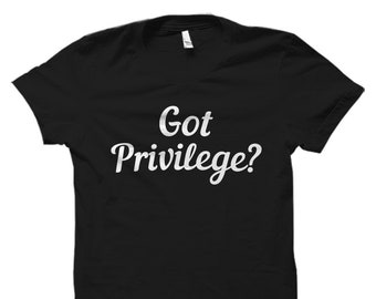 Tengo camisa Privilege. Camiseta Got Privilege. Camisa para mujer Got Privilege. Camiseta para hombre Got Privilege #OS1024