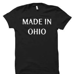 Made In Ohio Shirt. Made in Ohio Gift. Ohio Shirts. Ohio Gifts. Ohio Apparel. Ohio Mens Shirt. Ohio Womens Shirt. Ohio Love Shirt #OS1539