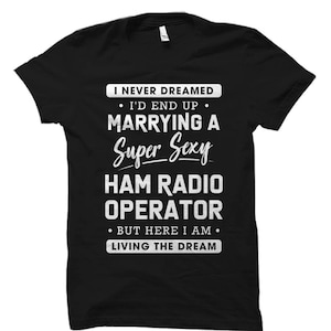 Ham Radio Operator Wife Shirt Ham Radio Shirt Wife of Ham Radio Operator Never Dreamed I&#39;d End Up Marrying A Ham Radio Operator #OS5698