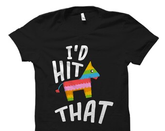 Funny Cinco De Mayo Shirt for Cinco De Mayo T-Shirt Pinata Shirt I'd Hit That Shirt Mexican Holiday Shirt Cinco De Mayo Gif #OS833