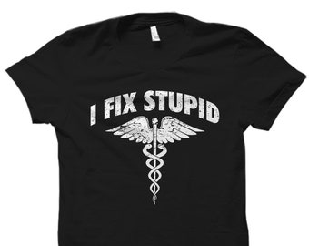 Paramedic Gift. Funny EMT Shirt. Emergency Responder Gift. Emergency Responder Shirt. Paramedic Shirt. Nurse Shirt I Fix Stupid #OS5741