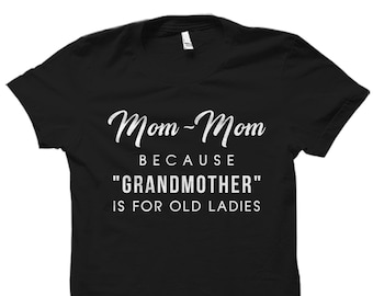 Grandmother Gift. Grandmother Shirt. Grandma Gift. Grandma Shirt. Gift For Grandmother. Mom-Mom Shirt. Mom-Mom Gift #OS5711