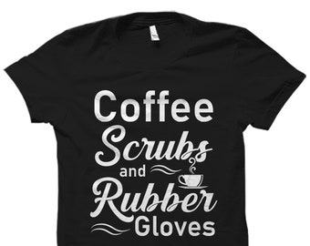 Nurse Gift. Nurse Shirt. Nursing Student Shirt. Gift For Nurse. Nurse T-Shirt. Medical Student. Coffee Scrubs. And Rubber Gloves #OS3879