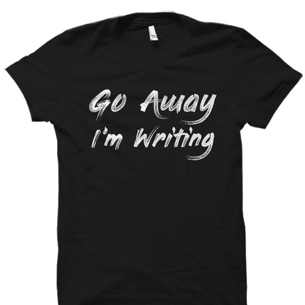 Funny Writer Gift. Writer Shirt. Funny Author Gift. Novelist Shirt. Gift For Author. Author Shirt Novel Writing. Go Away I'm Writing #OS2152