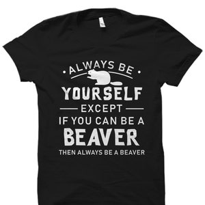 Beaver Gift. Beaver Shirt. Beaver T-Shirt. Beaver Lover Gift. Beaver Lover Shirt. Beaver Animal Shirt. Motivational Beaver Shirt #OS1790