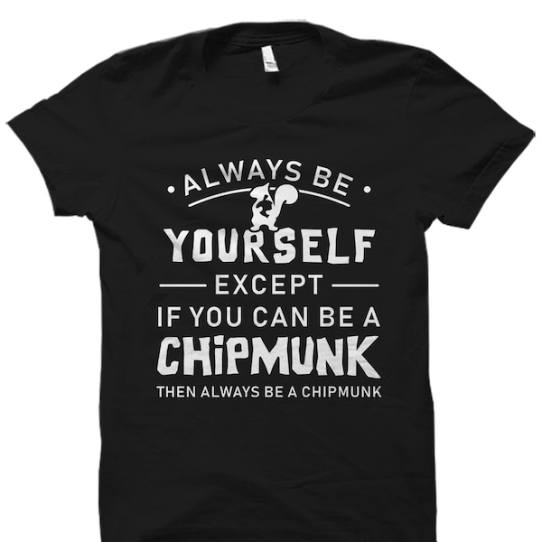 Chipmunk Gift. Chipmunk Shirt. Chipmunk Lover Gift. Chipmunk Lover Shirt. Chipmunk T-Shirt. Chipmunk Quote. Chipmunk Fan Gift #OS1777