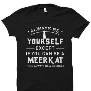 Meerkat Gift. Funny Meerkat Shirt. Meerkat Lover Gift. Meerkat Shirt. Meerkat Lover Shirt. Meerkat Gift. Meerkat T-Shirt #OS5917