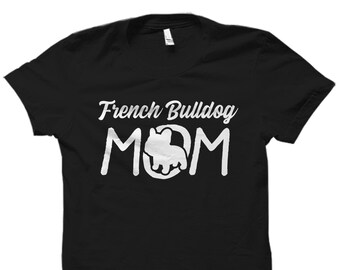 French Bulldog Mom Shirt. French Bulldog Mom Gift. French Bulldog Shirt. French Bulldog Gift. Frenchie Gift. Dog Shirt. Dog Mom Gift #OS3618