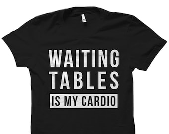 May include: Black t-shirt with white text that reads "Waiting tables is my cardio".