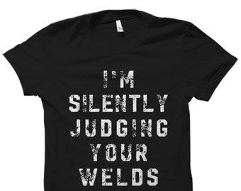 Funny Welder Gift. Welder Shirt. Welding Gift. Welding Shirt. Union Worker Gift. Union Worker Shirt. I&#39;m Silently Judging Your Welds #OS5845