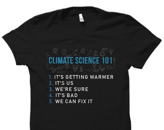 May include: Black t-shirt with a blue graphic that says "Climate Science 101" and lists five points: "It's getting warmer", "It's us", "We're sure", "It's bad", and "We can fix it".