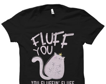 Fluff Shirt. Cat Lover Gift. Cat Shirt. Cat Gift. Cat Lover Shirt. Cat Owner Gift. Cat Fan Shirt. Cute Cat Shirt. Gift for Cat Lover #OS2270