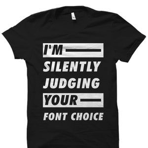 Graphic Artist Gift. Web Designer Shirt. Graphic Designer Gift. Graphic Artist Shirt. Graphic Designer. Artist. Judging Your Font #OS2228 image 1