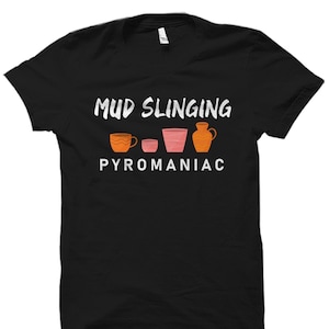 Mud Slinging Shirt. Mud Slinging Gift. Clay Potter Shirt. Clay Potter Gift. Pottery Addict Shirt. Sculptor Gift. Sculpting Shirt #OS5677