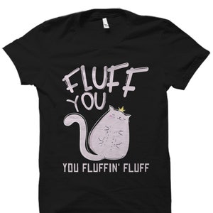 Fluff Shirt. Cat Lover Gift. Cat Shirt. Cat Gift. Cat Lover Shirt. Cat Owner Gift. Cat Fan Shirt. Cute Cat Shirt. Gift for Cat Lover #OS2270