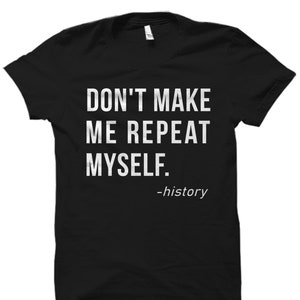 Funny History Shirt. History Gift. History Teacher Shirt. History Teacher Gift. Anthropologist Gift. Anthropologist Shirt. History #OS2259