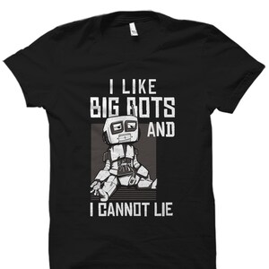 May include: Black t-shirt with a white robot illustration and the text "I like big bots and I cannot lie."
