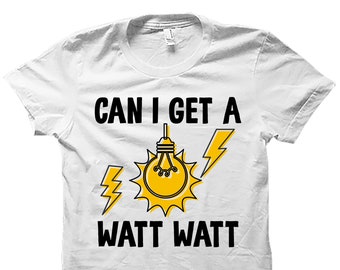 May include: White t-shirt with a black graphic that says "Can I get a Watt Watt" with a lightbulb and lightning bolts.