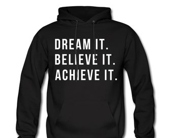 Dream It Believe It Achieve It Hoodie. Motivational Hoodie. Motivational Sweater. Inspiring Sweatshirt. Inspiring Hoodie. Dreamer #OH356