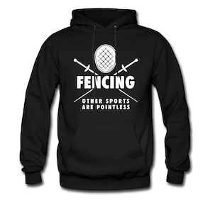 May include: Black hooded sweatshirt with a white graphic of crossed fencing swords and a fencing mask. The text "Fencing" is above the graphic and the text "Other sports are pointless" is below the graphic.