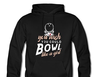 May include: Black hooded sweatshirt with a white graphic of a bowling ball and the text "you wish you could bowl like a girl".