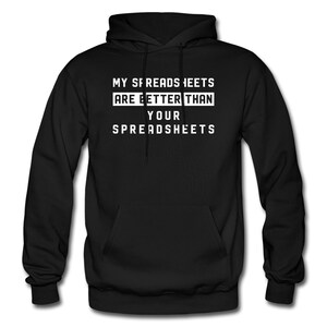 May include: Black hooded sweatshirt with white text that reads "My spreadsheets are better than your spreadsheets".