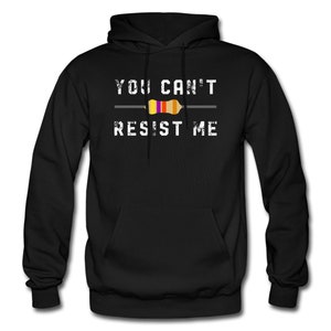 May include: Black hooded sweatshirt with the text "YOU CAN'T RESIST ME" and a graphic of a resistor.