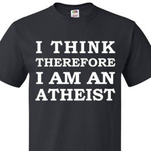 I think therefore i&#39;m atheist shirt. atheist shirt. funny atheist shirt. anti religion. shirt for atheist gift for atheist birthday #OS356