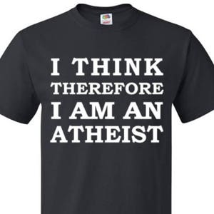 I think therefore i'm atheist shirt. atheist shirt. funny atheist shirt. anti religion. shirt for atheist gift for atheist birthday #OS356