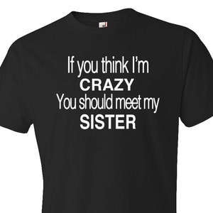 Wenn du denkst, ich bin verrückt, solltest du meine Schwester treffen Shirt. Lustiges Bruder Shirt. Lustiges Schwester Shirt. Bruder Geschenk. Schwester Geschenk. Geschwisterkind #OS179