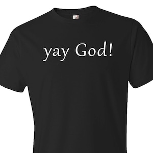 Yay God Shirt. God T-Shirt. Christ Shirt. Jesus Shirt. Christian Shirt. Christian Gift. Jesus Gift. God Gift. Religion Gift. Religion #OS227