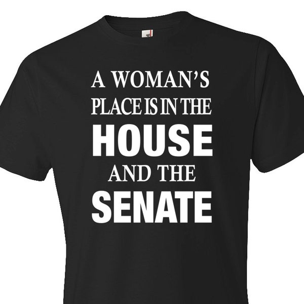 A Woman's Place Is In The House And The Senate Shirt. Hillary Clinton Shirt. Hillary Shirt. Clinton Campaign Shirt. Vote 2016 #OS240