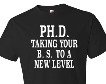Phd Gift. Phd graduation gift. phd shirt. PH.D. Taking Your B.S. To A New Level Shirt. Phd Graduate. Phd Graduation. Doctor Shirt #OS232