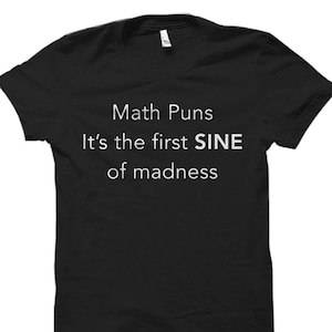 Math Puns Shirt Math Shirts Math Gifts Mathematician Shirt Math Teacher Shirt Math Teacher Gift for Math Student Shirt Math Shirt OS580 image 1