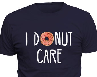 I Donut Care Shirt I Doughnut Care Donut Shirt Doughnut Shirt for Boyfriend Shirt for Husband Gift for Husband Shirt Boyfriend Gift #OS352