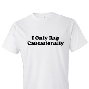 I Only Rap Caucasionally Shirt. Caucasian Shirt. Hip Hop Shirt. Caucasian Gift. Hip Hop Gift. Rapper Shirt. Rapper Tee. Rap Shirt Rap #OS197