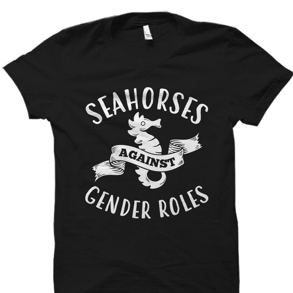 Feminist Shirt for Feminist Gift Feminism Shirt Feminism Gift Gender Equality Shirt Activist Shirt Seahorses Against Gender Roles #OS1174