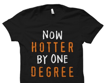 Graduate Shirt for Graduate Gift for Graduation Gift Graduation Shirt Graduating Gift Graduating Shirt Now Hotter By One Degree #OS1598