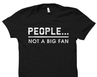 Introvert Gift. Introvert Shirt. Introverted Person. Gift for Introvert. People Not A Big Fan Shirt. People Not A Big Fan T-shirt #OS983