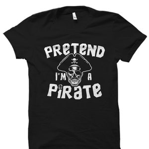 Pretend I&#39;m A Pirate Shirt. Funny Pirate T-Shirt. Pirate Day Shirt. Pirate Costume. Pirate Party Shirt. Pirate Theme Shirt #OS1632