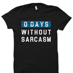 Sarcastic Gift for Sarcastic Friend Gift for Sarcastic Sister Gift Sarcasm Gift Sarcastic Shirt for Co Worker 0 Days Without Sarcasm #OS2544